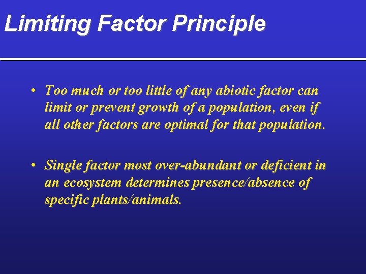 Limiting Factor Principle • Too much or too little of any abiotic factor can