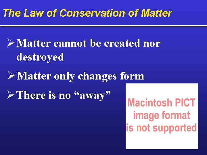The Law of Conservation of Matter Ø Matter cannot be created nor destroyed Ø