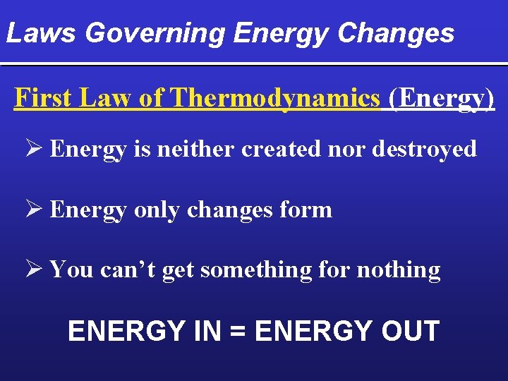 Laws Governing Energy Changes First Law of Thermodynamics (Energy) Ø Energy is neither created