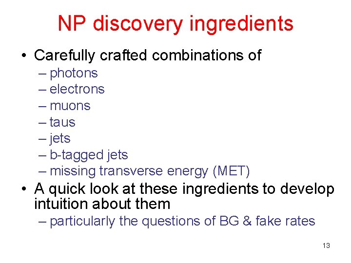 NP discovery ingredients • Carefully crafted combinations of – photons – electrons – muons