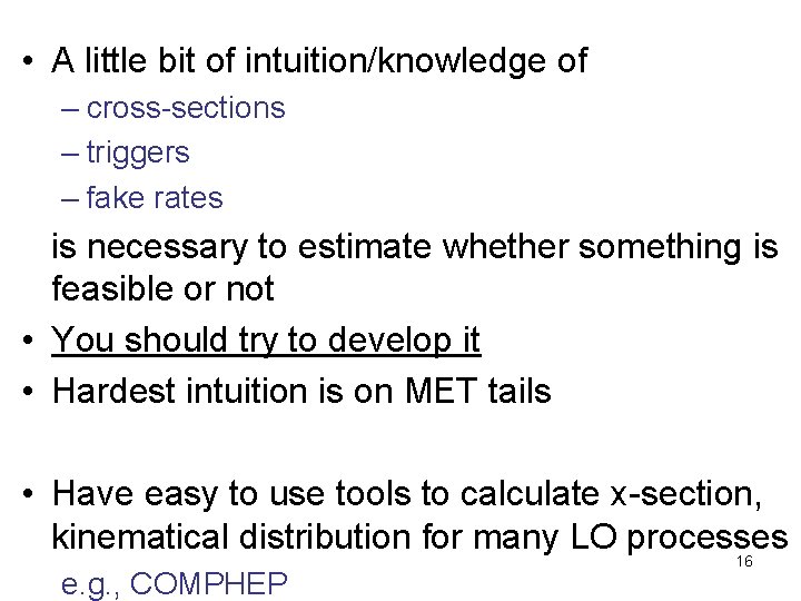  • A little bit of intuition/knowledge of – cross-sections – triggers – fake