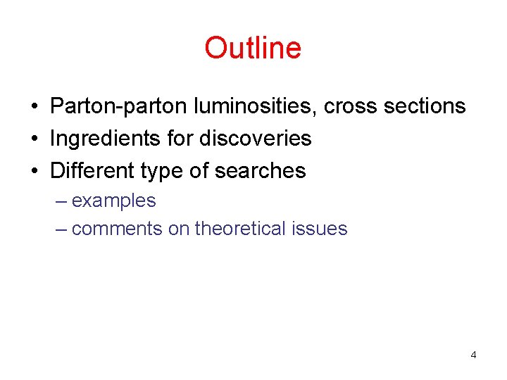 Outline • Parton-parton luminosities, cross sections • Ingredients for discoveries • Different type of