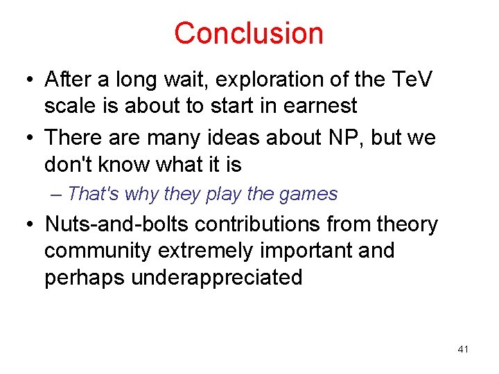 Conclusion • After a long wait, exploration of the Te. V scale is about