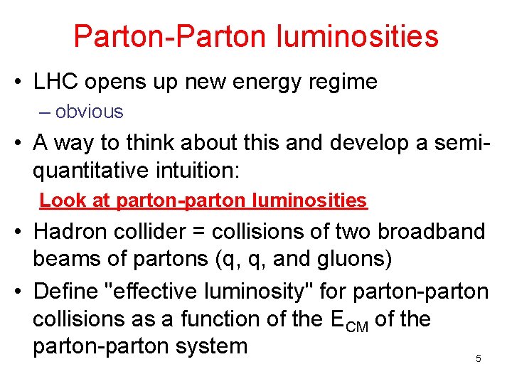 Parton-Parton luminosities • LHC opens up new energy regime – obvious • A way