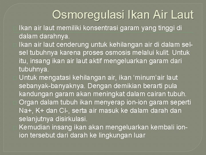 Osmoregulasi Ikan Air Laut Ikan air laut memiliki konsentrasi garam yang tinggi di dalam Osmoregulasi Ikan Air Laut Ikan air laut memiliki konsentrasi garam yang tinggi di dalam