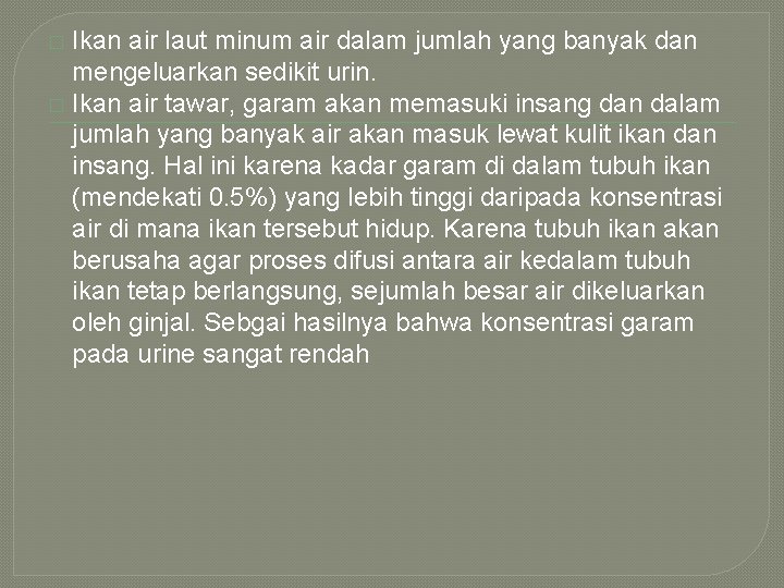 Ikan air laut minum air dalam jumlah yang banyak dan mengeluarkan sedikit urin. � Ikan air laut minum air dalam jumlah yang banyak dan mengeluarkan sedikit urin. �