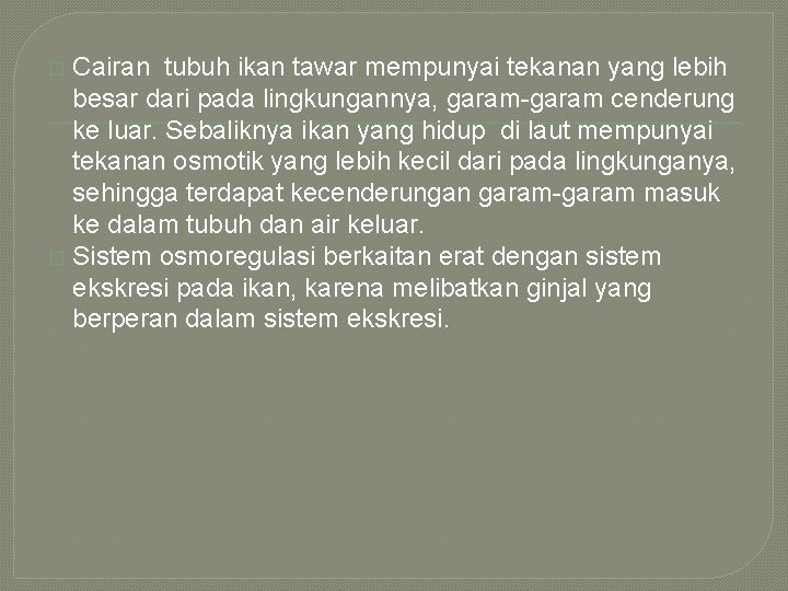 Cairan tubuh ikan tawar mempunyai tekanan yang lebih besar dari pada lingkungannya, garam-garam cenderung Cairan tubuh ikan tawar mempunyai tekanan yang lebih besar dari pada lingkungannya, garam-garam cenderung