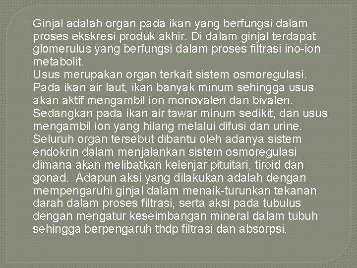Ginjal adalah organ pada ikan yang berfungsi dalam proses ekskresi produk akhir. Di dalam Ginjal adalah organ pada ikan yang berfungsi dalam proses ekskresi produk akhir. Di dalam