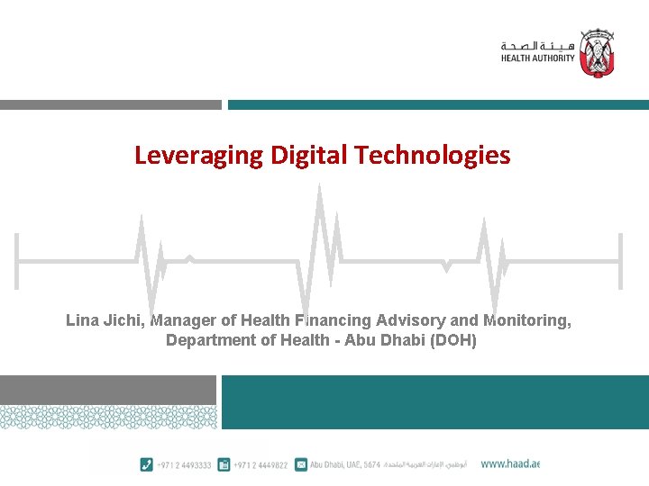Leveraging Digital Technologies Lina Jichi, Manager of Health Financing Advisory and Monitoring, Department of