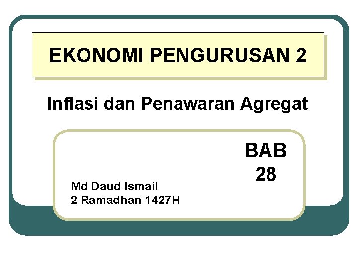 EKONOMI PENGURUSAN 2 Inflasi dan Penawaran Agregat Md Daud Ismail 2 Ramadhan 1427 H