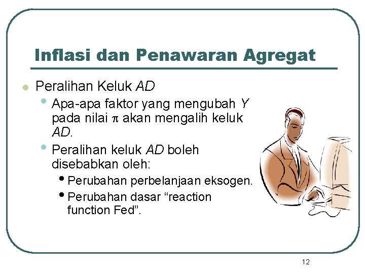 Inflasi dan Penawaran Agregat l Peralihan Keluk AD • Apa-apa faktor yang mengubah Y