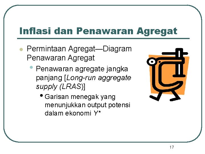 Inflasi dan Penawaran Agregat l Permintaan Agregat—Diagram Penawaran Agregat • Penawaran agregate jangka panjang