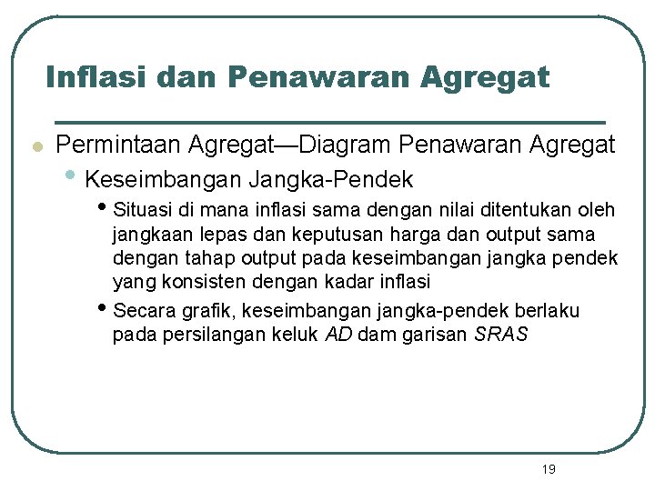 Inflasi dan Penawaran Agregat l Permintaan Agregat—Diagram Penawaran Agregat • Keseimbangan Jangka-Pendek • Situasi