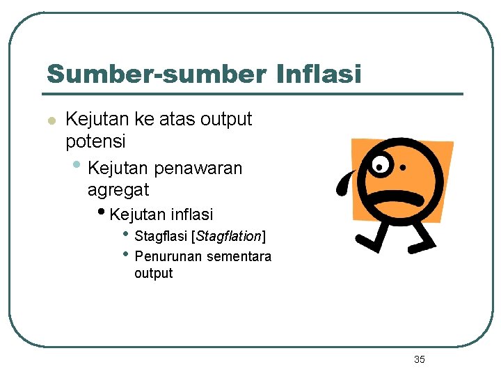 Sumber-sumber Inflasi l Kejutan ke atas output potensi • Kejutan penawaran agregat • Kejutan