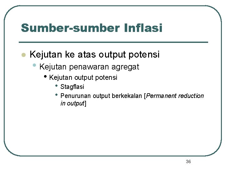 Sumber-sumber Inflasi l Kejutan ke atas output potensi • Kejutan penawaran agregat • Kejutan