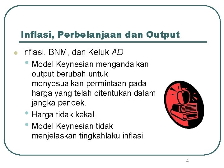 Inflasi, Perbelanjaan dan Output l Inflasi, BNM, dan Keluk AD • Model Keynesian mengandaikan