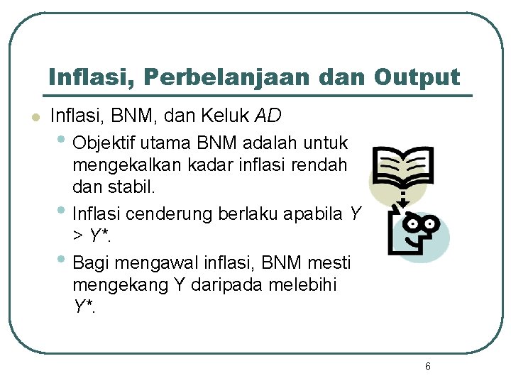 Inflasi, Perbelanjaan dan Output l Inflasi, BNM, dan Keluk AD • Objektif utama BNM