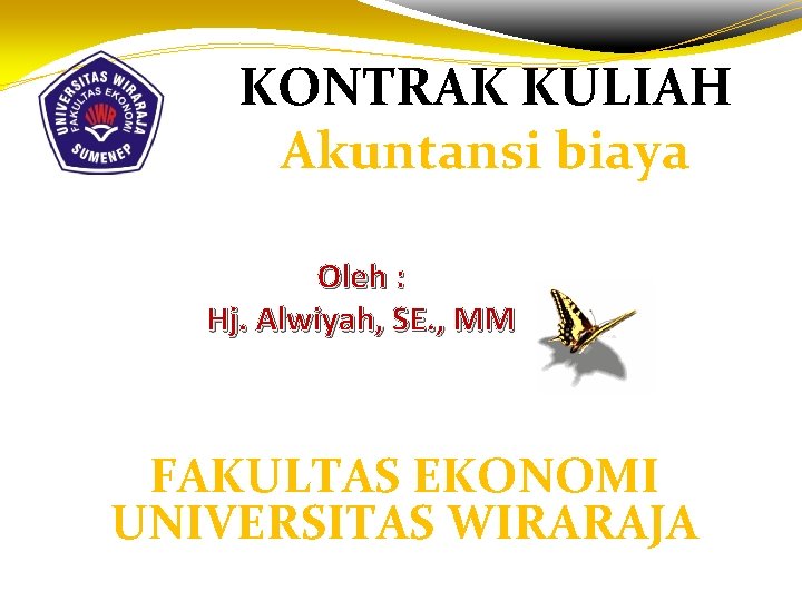 KONTRAK KULIAH Akuntansi biaya Oleh : Hj. Alwiyah, SE. , MM FAKULTAS EKONOMI UNIVERSITAS