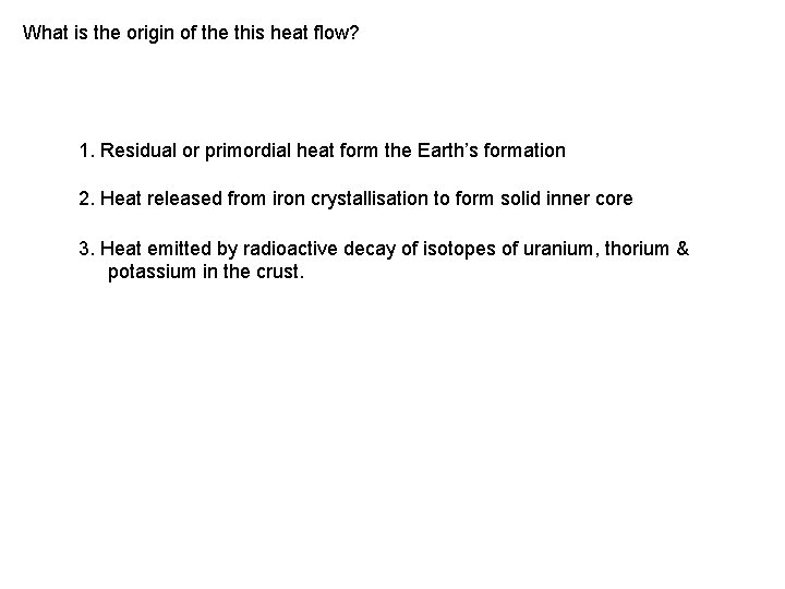 What is the origin of the this heat flow? 1. Residual or primordial heat