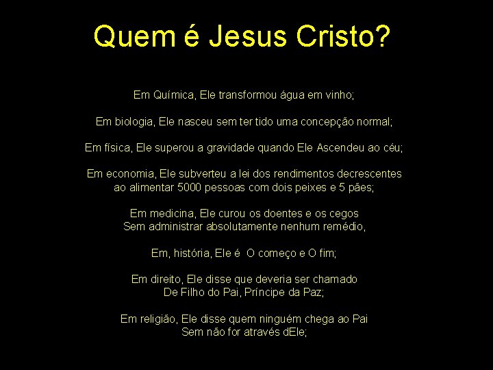 Quem é Jesus Cristo? Em Química, Ele transformou água em vinho; Em biologia, Ele