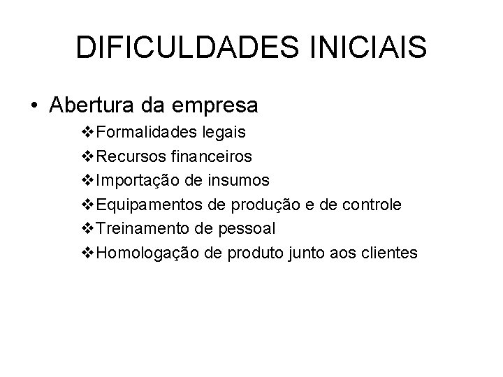DIFICULDADES INICIAIS • Abertura da empresa v. Formalidades legais v. Recursos financeiros v. Importação