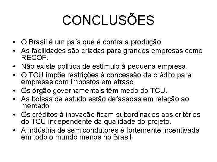 CONCLUSÕES • O Brasil é um país que é contra a produção • As