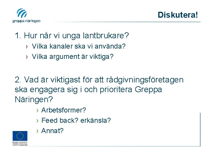 Diskutera! 1. Hur når vi unga lantbrukare? › Vilka kanaler ska vi använda? ›