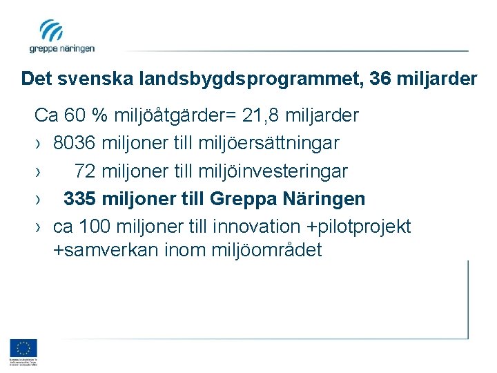 Det svenska landsbygdsprogrammet, 36 miljarder Ca 60 % miljöåtgärder= 21, 8 miljarder › 8036