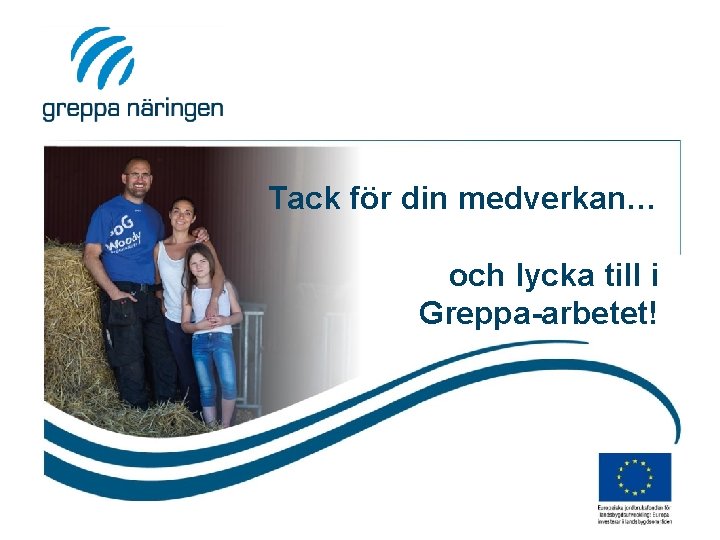 Tack för din medverkan… och lycka till i Greppa-arbetet! 