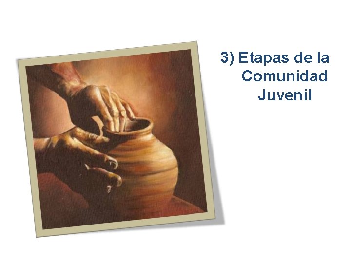 3) Etapas de la Comunidad Juvenil 