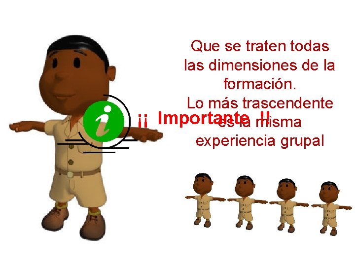 Que se traten todas las dimensiones de la formación. Lo más trascendente ¡¡ Importante