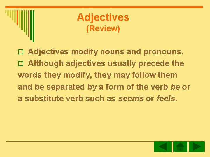 Adjectives (Review) o Adjectives modify nouns and pronouns. o Although adjectives usually precede the