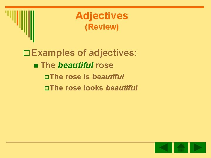 Adjectives (Review) o Examples of adjectives: n The beautiful rose p The rose is