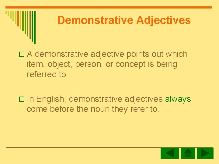 Demonstrative Adjectives o A demonstrative adjective points out which item, object, person, or concept
