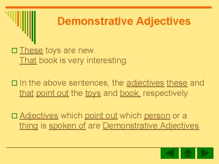 Demonstrative Adjectives o These toys are new. That book is very interesting. o In