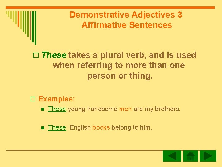 Demonstrative Adjectives 3 Affirmative Sentences o These takes a plural verb, and is used