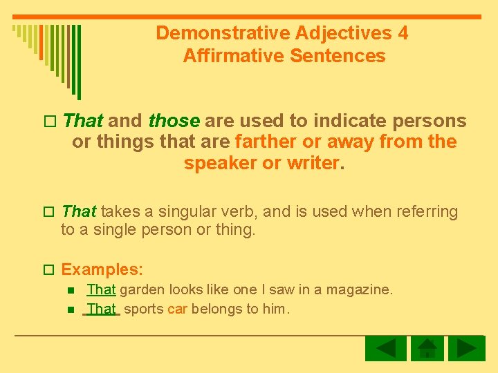 Demonstrative Adjectives 4 Affirmative Sentences o That and those are used to indicate persons