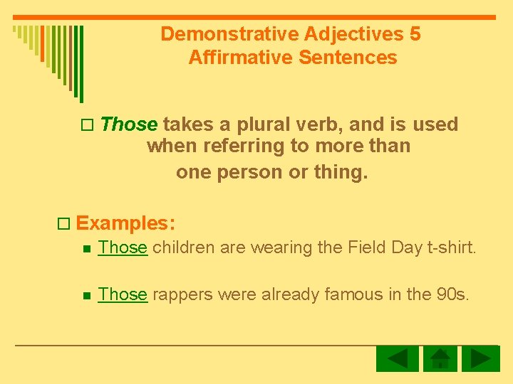 Demonstrative Adjectives 5 Affirmative Sentences o Those takes a plural verb, and is used