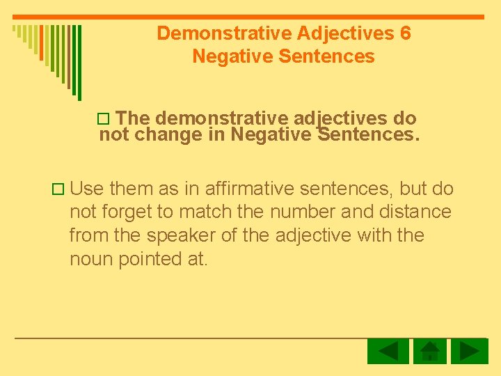 Demonstrative Adjectives 6 Negative Sentences o The demonstrative adjectives do not change in Negative
