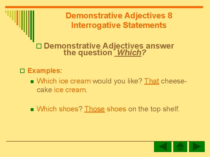 Demonstrative Adjectives 8 Interrogative Statements o Demonstrative Adjectives answer the question Which? o Examples: