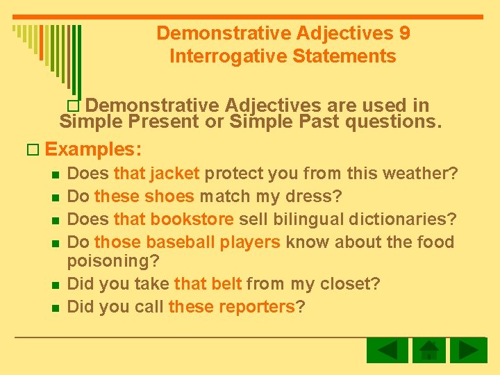 Demonstrative Adjectives 9 Interrogative Statements o Demonstrative Adjectives are used in Simple Present or