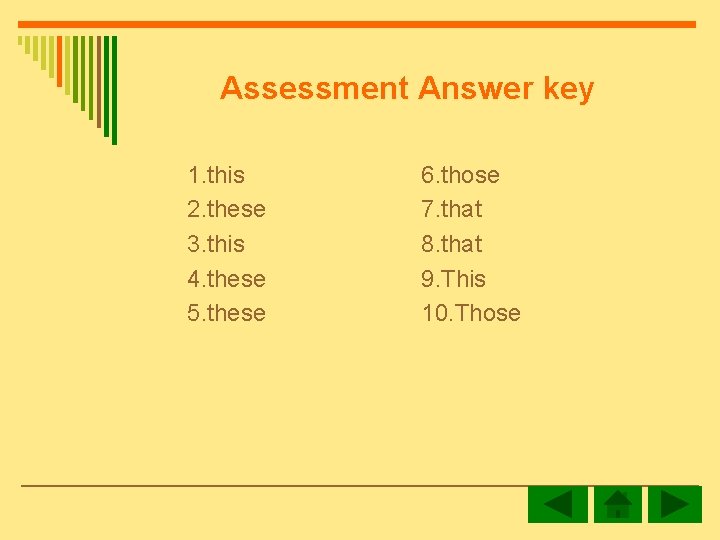 Assessment Answer key 1. this 2. these 3. this 4. these 5. these 6.