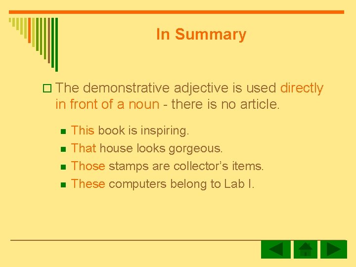 In Summary o The demonstrative adjective is used directly in front of a noun