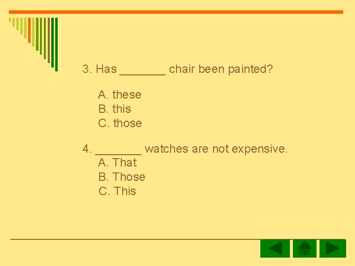  3. Has _______ chair been painted? A. these B. this C. those 4.