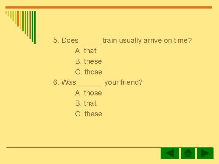 5. Does _____ train usually arrive on time? A. that B. these C. those