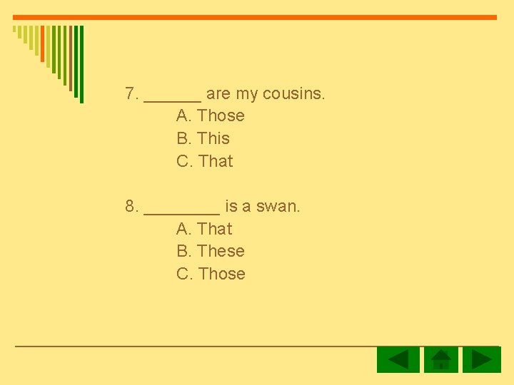 7. ______ are my cousins. A. Those B. This C. That 8. ____ is