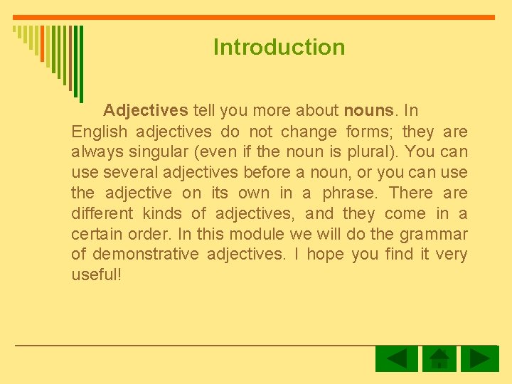 Introduction Adjectives tell you more about nouns. In English adjectives do not change forms;