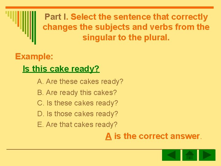 Part I. Select the sentence that correctly changes the subjects and verbs from the