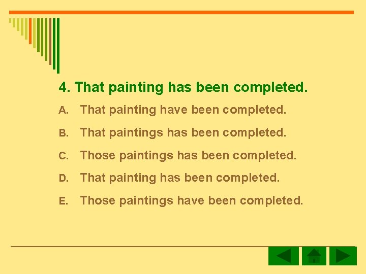 4. That painting has been completed. A. That painting have been completed. B. That
