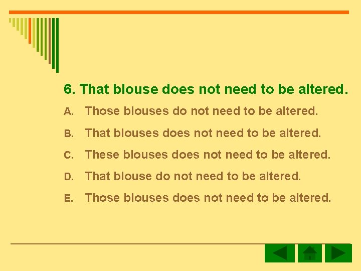 6. That blouse does not need to be altered. A. Those blouses do not